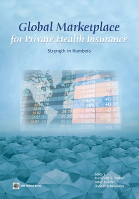 Global Marketplace for Private Health Insurance: Strength in Numbers by Preker, Alexander S.