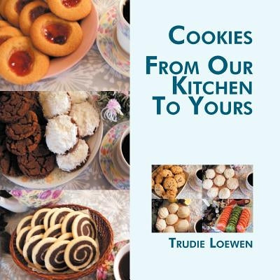 Cookies from Our Kitchen to Yours by Loewen, Trudie