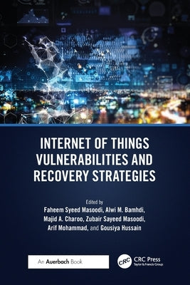 Internet of Things Vulnerabilities and Recovery Strategies by Masoodi, Faheem Syeed