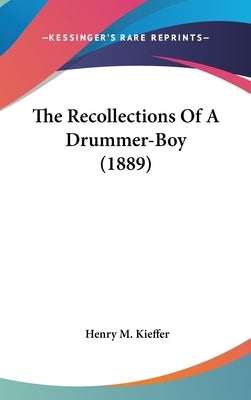 The Recollections Of A Drummer-Boy (1889) by Kieffer, Henry M.