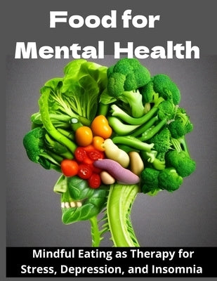 Food for Mental Health: Mindful Eating as Therapy for Stress, Depression, and Insomnia by Solano, Taylor