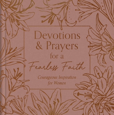 Devotions and Prayers for a Fearless Faith: Courageous Inspiration for Women by Scott, Carey