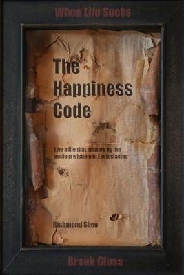 The Happiness Code: Live a life that matters by the ancient wisdom in Ecclesiastes by Shee, Richmond