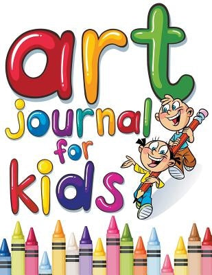 Art Journal For Kids: Perfect Sketchbook by Speedy Publishing LLC