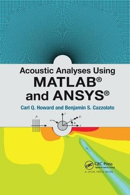 Acoustic Analyses Using Matlab(R) and Ansys(R) by Howard, Carl Q.