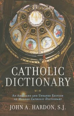 Catholic Dictionary by Hardon, John