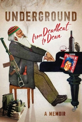 Underground: From Deadbeat to Dean: A Memoir by McDonald, Peter