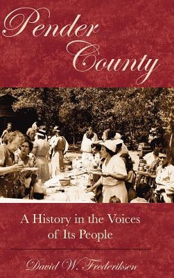 Pender County: A History in the Voices of Its People by Frederiksen, David