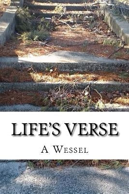 LIfe's Verse: A Haiku Collection by Wessel, A. S.
