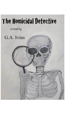 The Homicidal Detective by Ivins, G. a.