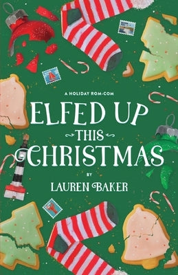 Elfed Up This Christmas: A Cozy Holiday Rom-Com by Baker, Lauren