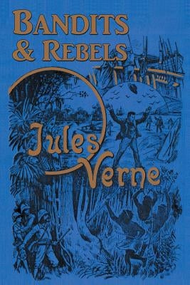 Bandits & Rebels by Verne, Jules