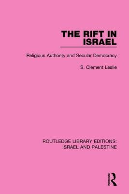 The Rift in Israel (Rle Israel and Palestine): Religious Authority and Secular Democracy by Leslie, S. Clement