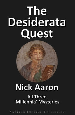 The Desiderata Quest: All Three 'Millennia' Mysteries by Aaron, Nick