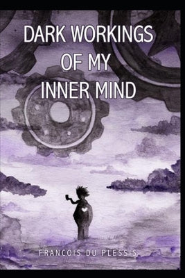 Dark Workings of My Inner Mind by Du Plessis, Francois