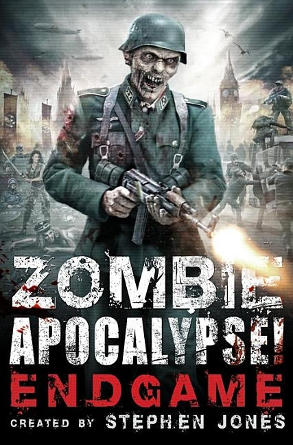 Zombie Apocalypse! Endgame by Jones, Stephen