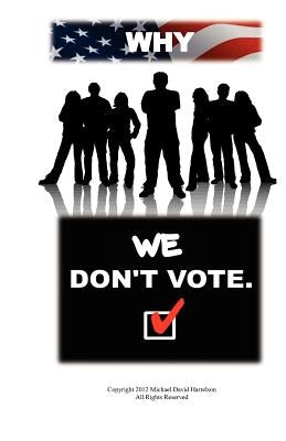 Why We Don't Vote by Harrelson, Michael David