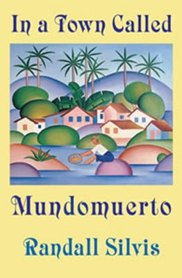 In a Town Called Mundomuerto by Silvis, Randall