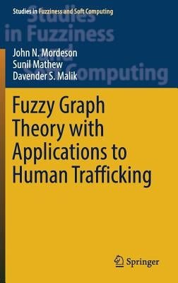 Fuzzy Graph Theory with Applications to Human Trafficking by Mordeson, John N.