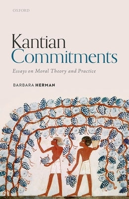 Kantian Commitments: Essays on Moral Theory and Practice by Herman, Barbara