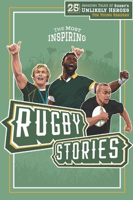 The Most Inspiring Rugby Stories For Young Readers: 25 Amazing Tales of Rugby's Unlikely Heroes, Greatest Comebacks, Unforgettable Moments and Many Mo by Press, Lunar