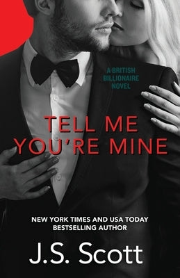 Tell Me You're Mine: The British Billionaires by Scott, J. S.