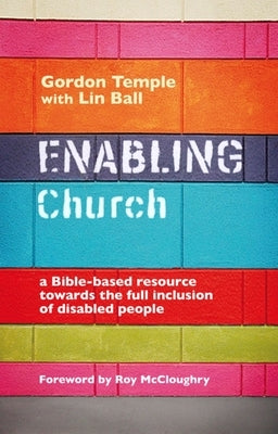 Enabling Church: A Bible-Based Resource Towards the Full Inclusion of Disabled People by Temple, Gordon