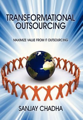 Transformational Outsourcing: Maximize Value From IT Outsourcing by Chadha, Sanjay