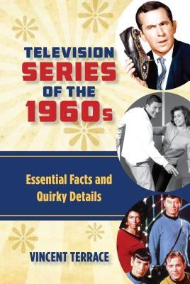 Television Series of the 1960s: Essential Facts and Quirky Details by Terrace, Vincent