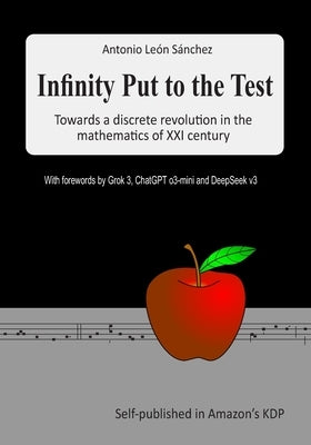 Infinity put to the test: Towards a discrete revolution in the mathematics of XXI century by León, Antonio