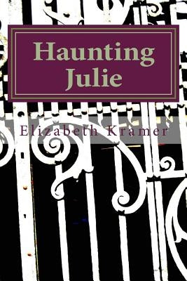 Haunting Julie: a novel of New Orleans by Kramer, Elizabeth