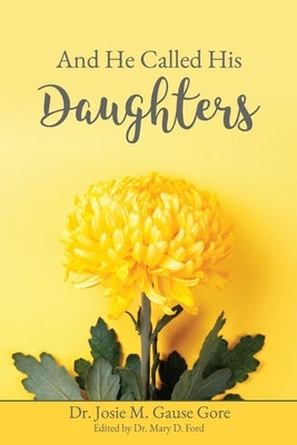 And He Called His Daughters by Gore, Josie M. Gause