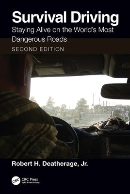Survival Driving: Staying Alive on the World's Most Dangerous Roads by Deatherage Jr, Robert H.
