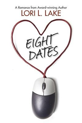 Eight Dates: A Romance by Lake, Lori L.
