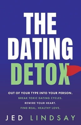 The Dating Detox by Lindsay, Jed