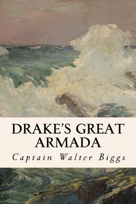 Drake's Great Armada by Biggs, Captain Walter