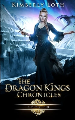 The Dragon Kings Chronicles: Book 10 by Loth, Kimberly