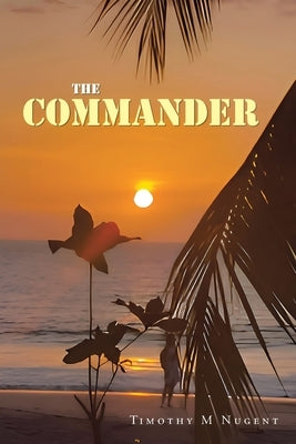 The Commander by Nugent, Timothy M.