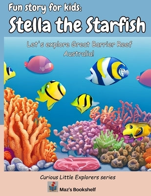 Fun story for kids: Stella the Starfish: Let's explore Great Barrier Reef Australia! by Bookshelf, Maz's