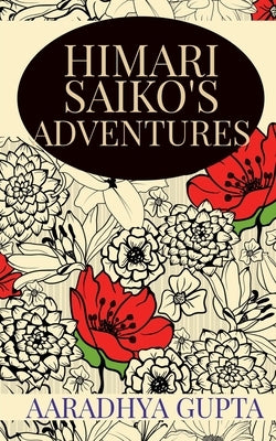 Himari Saiko's Adventures by Gupta, Aaradhya