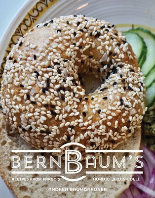 Bernbaum's: Recipes from Fargo's Scandinavian-Jewish Deli by Baumgardner, Andrea