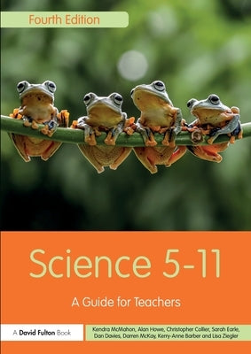 Science 5-11: A Guide for Teachers by McMahon, Kendra
