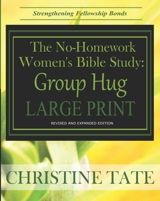 The No-Homework Women's Bible Study: Group Hug LARGE PRINT EDITION by Tate, Christine