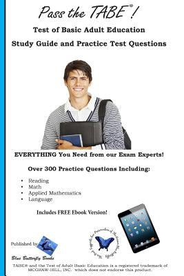 Pass the TABE!: Test of Adult Basic Education Study Guide and Practice Test Questions by Blue Butterfly Books