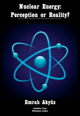 Nuclear Energy: Perception or Reality? by Akyüz, Emrah