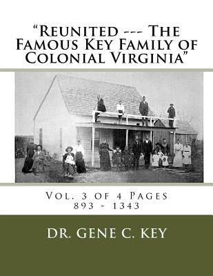 "Reunited --- The Famous Key Family of Colonial Virginia": Vol. 3 of 4 Pages 894 - 1343 by Key, Gene C.