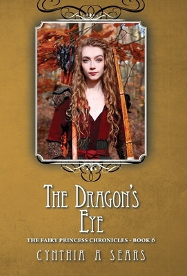 The Dragon's Eye: The Fairy Princess Chronicles - Book 6 by Sears, Cynthia A.