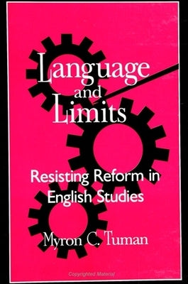 Language and Limits: Resisting Reform in English Studies by Tuman, Myron C.