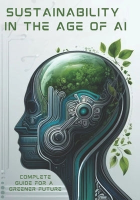 Sustainability in the Age of AI: A Complete Guide for a Greener Future by Moldoveanu, Ana