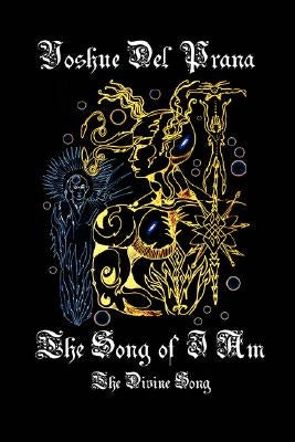 The Song of I Am: The Divine Song by Del Prana, Yoshue